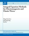 Integral Equation Methods for Electromagnetic and Elastic Waves