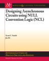 Designing Asynchronous Circuits using NULL Convention Logic (NCL)