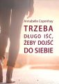 Trzeba dlugo isc, zeby dojsc do siebie