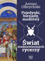 Pojedynki, biesiady, modlitwy. Swiat sredniowiecznych rycerzy