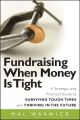 Fundraising When Money Is Tight. A Strategic and Practical Guide to Surviving Tough Times and Thriving in the Future