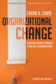 Organizational Change. Creating Change Through Strategic Communication