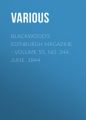 Blackwood's Edinburgh Magazine. Volume 55, No. 344, June, 1844