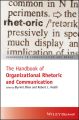 The Handbook of Organizational Rhetoric and Communication