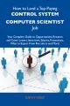 How to Land a Top-Paying Control system computer scientist Job: Your Complete Guide to Opportunities, Resumes and Cover Letters, Interviews, Salaries, Promotions, What to Expect From Recruiters and Mo