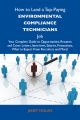 How to Land a Top-Paying Environmental compliance technicians Job: Your Complete Guide to Opportunities, Resumes and Cover Letters, Interviews, Salaries, Promotions, What to Expect From Recruiters and