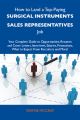 How to Land a Top-Paying Surgical instruments sales representatives Job: Your Complete Guide to Opportunities, Resumes and Cover Letters, Interviews, Salaries, Promotions, What to Expect From Recruite