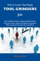 How to Land a Top-Paying Tool grinders Job: Your Complete Guide to Opportunities, Resumes and Cover Letters, Interviews, Salaries, Promotions, What to Expect From Recruiters and More