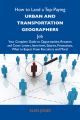 How to Land a Top-Paying Urban and transportation geographers Job: Your Complete Guide to Opportunities, Resumes and Cover Letters, Interviews, Salaries, Promotions, What to Expect From Recruiters and