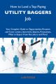 How to Land a Top-Paying Utility baggers Job: Your Complete Guide to Opportunities, Resumes and Cover Letters, Interviews, Salaries, Promotions, What to Expect From Recruiters and More