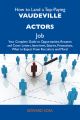 How to Land a Top-Paying Vaudeville actors Job: Your Complete Guide to Opportunities, Resumes and Cover Letters, Interviews, Salaries, Promotions, What to Expect From Recruiters and More