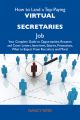 How to Land a Top-Paying Virtual secretaries Job: Your Complete Guide to Opportunities, Resumes and Cover Letters, Interviews, Salaries, Promotions, What to Expect From Recruiters and More