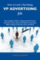 How to Land a Top-Paying VP advertising Job: Your Complete Guide to Opportunities, Resumes and Cover Letters, Interviews, Salaries, Promotions, What to Expect From Recruiters and More