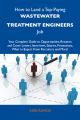 How to Land a Top-Paying Wastewater treatment engineers Job: Your Complete Guide to Opportunities, Resumes and Cover Letters, Interviews, Salaries, Promotions, What to Expect From Recruiters and More