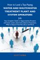 How to Land a Top-Paying Water and wastewater treatment plant and system operators Job: Your Complete Guide to Opportunities, Resumes and Cover Letters, Interviews, Salaries, Promotions, What to Expec