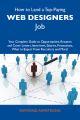 How to Land a Top-Paying Web designers Job: Your Complete Guide to Opportunities, Resumes and Cover Letters, Interviews, Salaries, Promotions, What to Expect From Recruiters and More