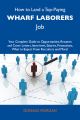 How to Land a Top-Paying Wharf laborers Job: Your Complete Guide to Opportunities, Resumes and Cover Letters, Interviews, Salaries, Promotions, What to Expect From Recruiters and More