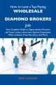 How to Land a Top-Paying Wholesale diamond brokers Job: Your Complete Guide to Opportunities, Resumes and Cover Letters, Interviews, Salaries, Promotions, What to Expect From Recruiters and More