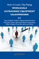 How to Land a Top-Paying Wholesale ultrasonic equipment salespersons Job: Your Complete Guide to Opportunities, Resumes and Cover Letters, Interviews, Salaries, Promotions, What to Expect From Recruit