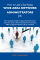 How to Land a Top-Paying Wide area network administrators Job: Your Complete Guide to Opportunities, Resumes and Cover Letters, Interviews, Salaries, Promotions, What to Expect From Recruiters and Mor