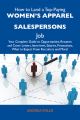 How to Land a Top-Paying Women's apparel salespersons Job: Your Complete Guide to Opportunities, Resumes and Cover Letters, Interviews, Salaries, Promotions, What to Expect From Recruiters and More