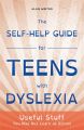 The Self-Help Guide for Teens with Dyslexia