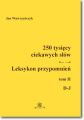 250 tysiecy ciekawych slow. Leksykon przypomnien. Tom 2 (D-J)