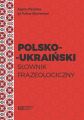 Polsko-ukrainski slownik frazeologiczny