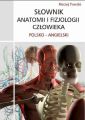 Slownik anatomii i fizjologii czlowieka polsko-angielski