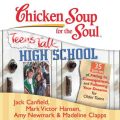 Chicken Soup for the Soul: Teens Talk High School - 35 Stories of Fitting In, Consequences, and Following Your Dreams for Older Teens