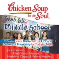 Chicken Soup for the Soul: Teens Talk Middle School - 33 Stories about Bullies and the Ups and Downs of Friendship  for Younger Teens