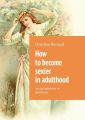 How tobecome sexier inadulthood. Sexual attractionin adulthood