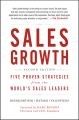 Sales Growth. Five Proven Strategies from the World's Sales Leaders